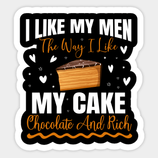 I like my men the way i like my cake chocolate and rich - a cake lover design Sticker